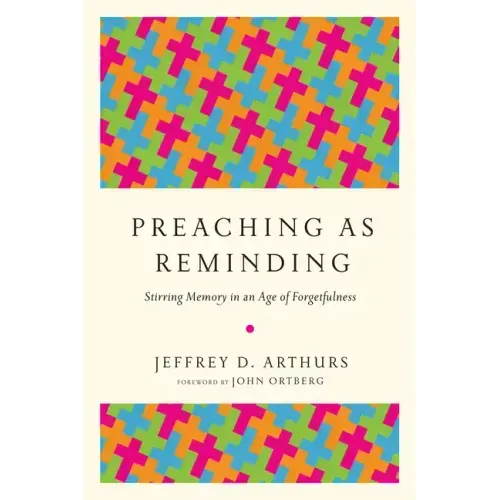 Preaching as Reminding: Stirring Memory in an Age of Forgetfulness