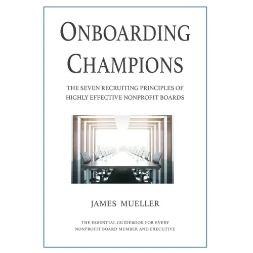 Onboarding Champions: The Seven Recruiting Principles of Highly Effective Nonprofit Boards