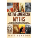 Native American Myths: Captivating Myths and Legends of Cherokee Mythology, the Choctaws and Other Indigenous Peoples from North America