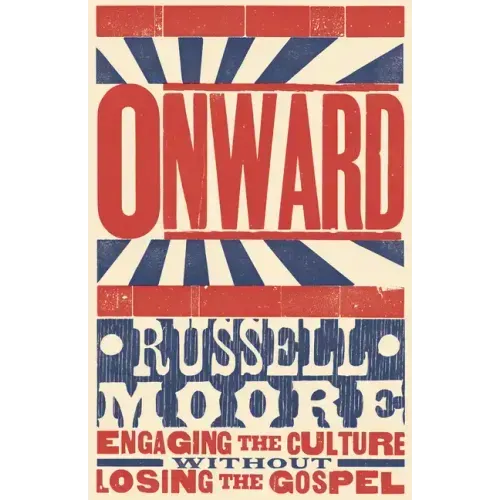 Onward: Engaging the Culture Without Losing the Gospel