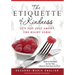 The Etiquette of Kindness--It's Not Just About the Right Fork!: Skills and Courtesies for Our Time; A Manual for Young People (and Others!)