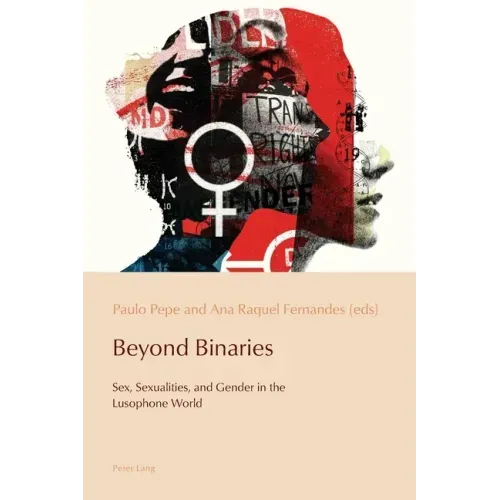Beyond Binaries: Sex, Sexualities and Gender in the Lusophone World