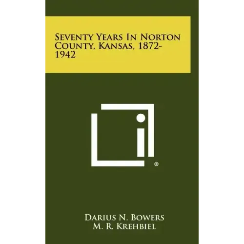 Seventy Years in Norton County, Kansas, 1872-1942