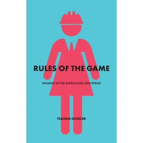 Rules of the Game: Women in the Masculine Industries
