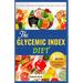 The Glycemic Index Diet: A Guide to Managing DIABETES through Low Glycemic Index Diet