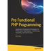Pro Functional PHP Programming: Application Development Strategies for Performance Optimization, Concurrency, Testability, and Code Brevity