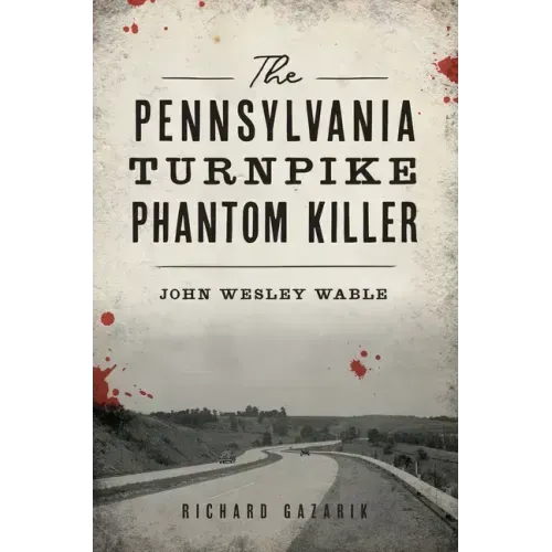 The Pennsylvania Turnpike Phantom Killer: John Wesley Wable