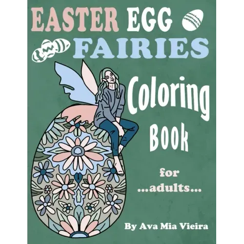 Easter Egg Fairies Coloring Book For Adults: Fun Fairy Art With Whimsical Relaxing Spring Designs