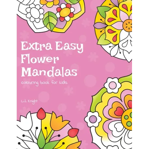 Extra Easy Flower Mandalas Colouring Book For Kids: 40 Simple Floral Mandala Designs