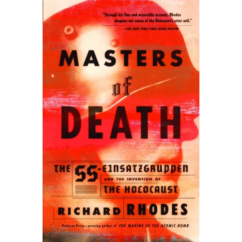 Masters of Death: The SS-Einsatzgruppen and the Invention of the Holocaust