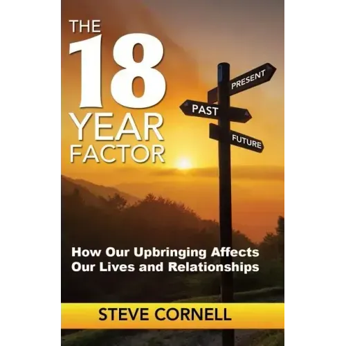 The 18-Year Factor: How our upbringing affects our lives and relationships