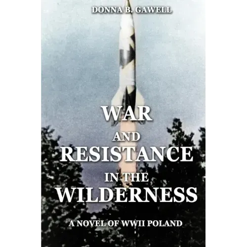 War and Resistance in the Wilderness: A Novel of WWII Poland