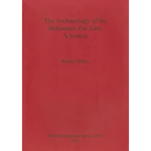 The Archaeology of the Hellenistic Far East: A Survey