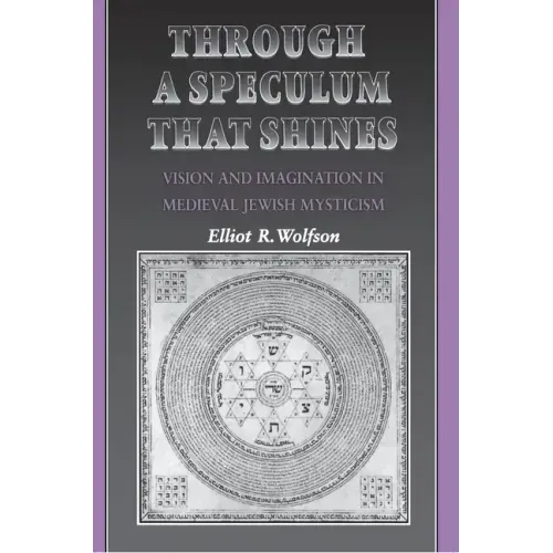 Through a Speculum That Shines: Vision and Imagination in Medieval Jewish Mysticism