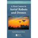 A First Course in Aerial Robots and Drones
