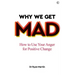 Why We Get Mad: How to Use Your Anger for Positive Change
