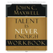 Talent Is Never Enough Workbook: No Matter How Gifted You Are, These 13 Choices Will Make You Better