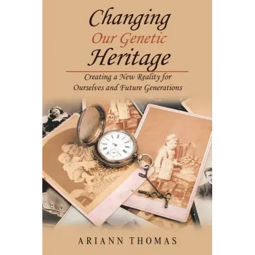 Changing Our Genetic Heritage: Creating a New Reality for Ourselves and Future Generations