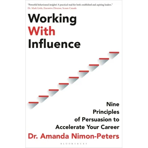 Working with Influence: Nine Principles of Persuasion to Accelerate Your Career