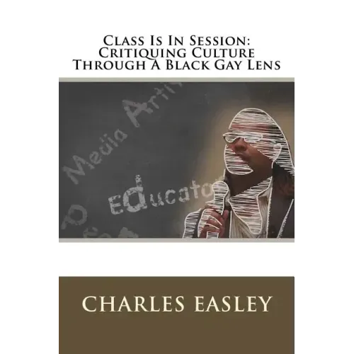 Class Is In Session: Critiquing Culture Through A Black Gay Lens