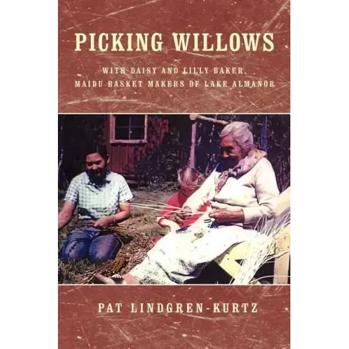 Picking Willows: Daisy and Lilly Baker, Maidu Basket Makers of Lake Almanor
