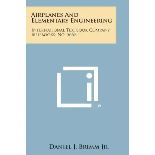 Airplanes and Elementary Engineering: International Textbook Company Bluebooks, No. 566b