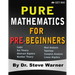Pure Mathematics for Pre-Beginners: An Elementary Introduction to Logic, Set Theory, Abstract Algebra, Number Theory, Real Analysis, Topology, Complex