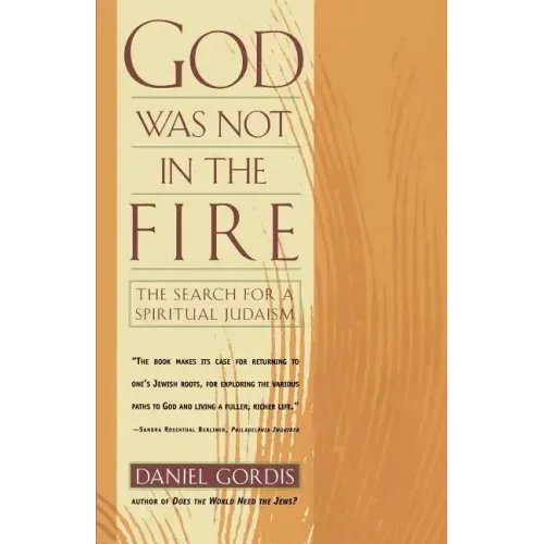 God Was Not in the Fire: The Search for a Spiritual Judaism