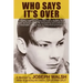 Who Says It's Over: A fading child star's humorous and compelling true story about gambling, life-threatening encounters and a remarkable
