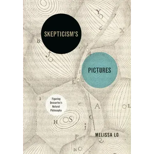 Skepticism's Pictures: Figuring Descartes's Natural Philosophy