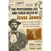 The Mysterious Life and Faked Death of Jesse James: Based on Family Records, Forensic Evidence, and His Personal Journals