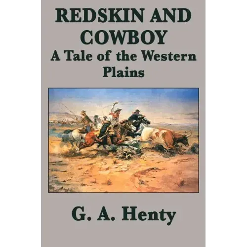 Redskin and Cowboy A Tale of the Western Plains