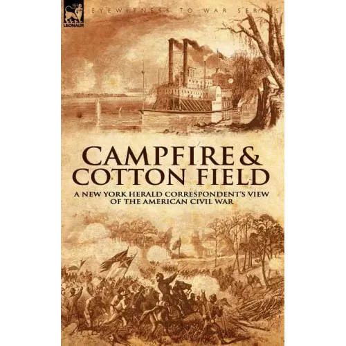 Camp-Fire and Cotton-Field: a New York Herald Correspondent's View of the American Civil War