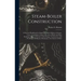 Steam-Boiler Construction: A Practical Handbook for Engineers, Boiler-Makers, & Steam-Users, Containing a Large Collection of Rules and Data Rela