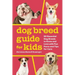Dog Breed Guide for Kids: 50 Essential Dog Breeds to Know and Love with Fun Facts and Tips for Care