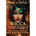 Wicca: The Essential Guide for Beginners in Wicca & Witchcraft: Learn Wiccan & Witchcraft Beliefs, Magick, Spells and Rituals