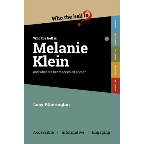 Who the Hell is Melanie Klein?: And what are her theories on psychology all about?