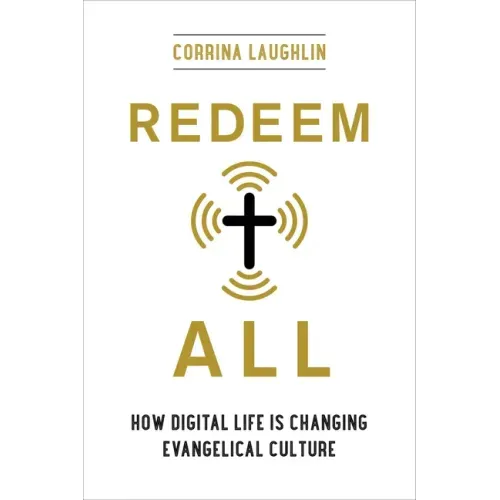 Redeem All: How Digital Life Is Changing Evangelical Culture