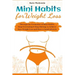 Mini Habits for Weight Loss: Through the Formation of Mini Habits, Stop Overeating & Stop Dieting, to Achieve Easy Weight Loss and Have a Good Lifesty