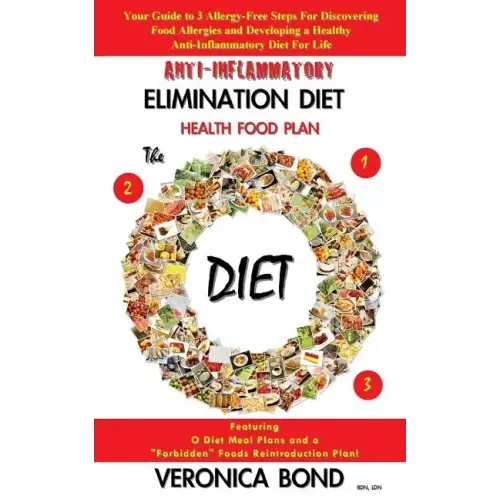 Anti-Inflammatory Elimination Diet Health Food Plan: Your Guide to 3 Allergy-Free Steps For Discovering Food Allergies and Developing a Healthy Anti-I