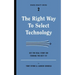 The Right Way to Select Technology: Get the Real Story on Finding the Best Fit