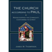The Church According to Paul: Rediscovering the Community Conformed to Christ