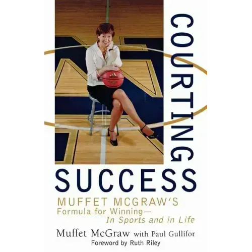 Courting Success: Muffet McGraw's Formula for Winning--In Sports and in Life