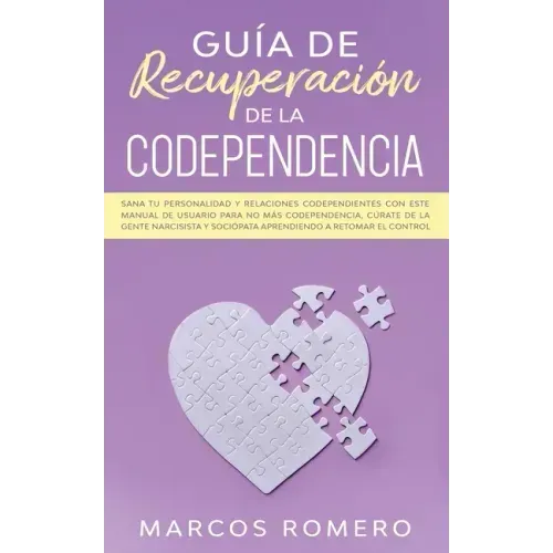 Guía de recuperación de la codependencia: Sana tu personalidad y relaciones codependientes con este manual de usuario para no más codependencia, cúrat