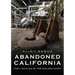 Abandoned California: Lost Locales of the Golden Coast