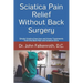 Sciatica Pain Relief Without Back Surgery: Simple Sciatica Exercises and Home Treatments from the Back Pain and Sciatica Clinic