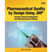 Pharmaceutical Quality by Design Using JMP: Solving Product Development and Manufacturing Problems
