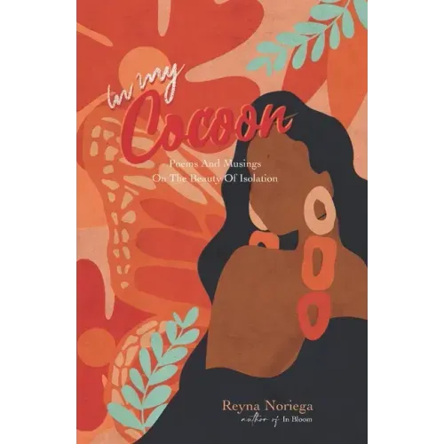 In My Cocoon: Poems And Musings On The Beauty Of Isolation