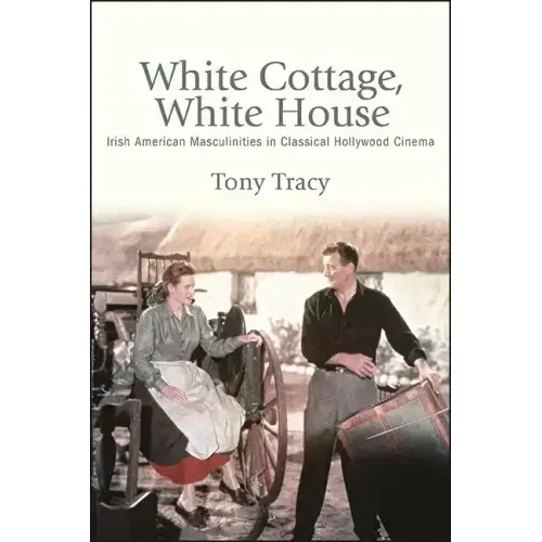 White Cottage, White House: Irish American Masculinities in Classical Hollywood Cinema