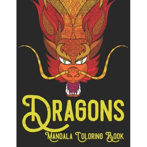 Dragons Mandala Coloring Book: Adult coloring book with 60 dragon patterns and mandala pages to color